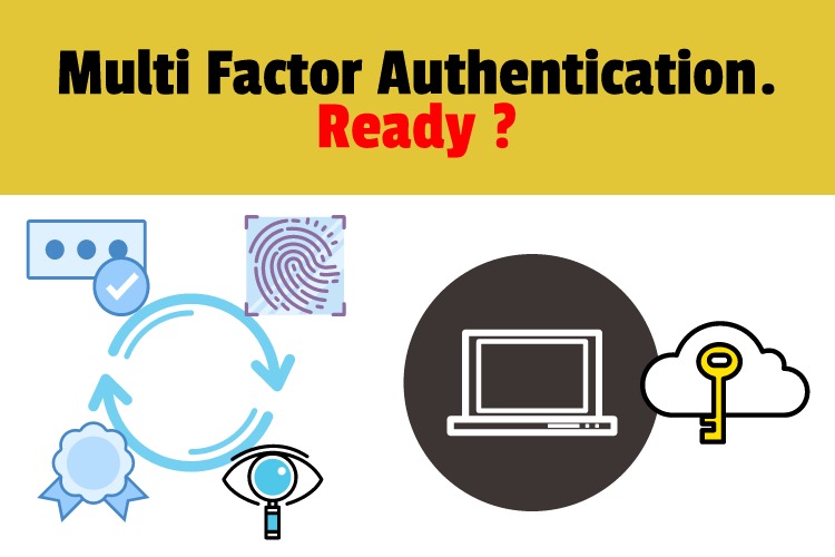 Multi Factor Authentication. Are You Ready ?